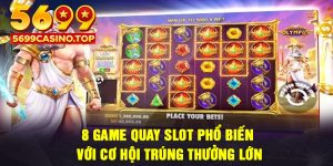8 game quay slot phổ biến với cơ hội trúng thưởng lớn