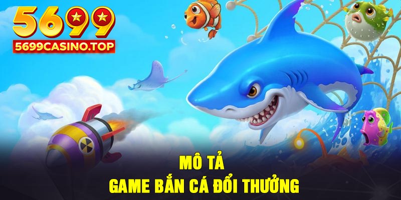 Mô tả game bắn cá đổi thưởng